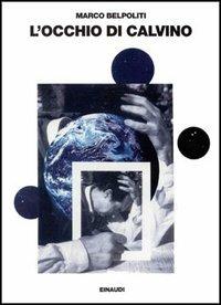 L' occhio di Calvino - Marco Belpoliti - Libro Einaudi 1997, Saggi | Libraccio.it