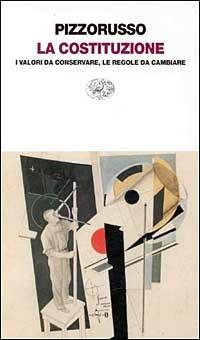 La costituzione. I valori da conservare, le regole da cambiare - Alessandro Pizzorusso - Libro Einaudi 1997, Einaudi contemporanea | Libraccio.it
