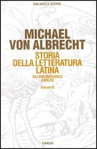 Storia della letteratura latina. Vol. 3: Letteratura della media e tarda età imperiale. - Michael von Albrecht - Libro Einaudi 1997, Biblioteca studio | Libraccio.it