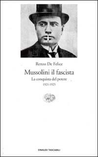 Mussolini il fascista. Vol. 1: conquista del potere (1921-1925), La. - Renzo De Felice - Libro Einaudi 1995, Einaudi tascabili | Libraccio.it