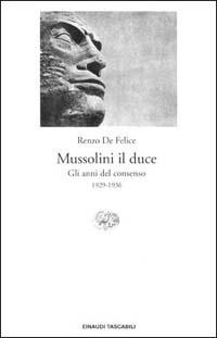 Mussolini il duce. Vol. 1: anni del consenso (1929-1936), Gli. - Renzo De Felice - Libro Einaudi 1997, Einaudi tascabili | Libraccio.it