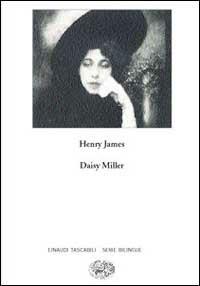 Daisy Miller. A study-Daisy Miller. Uno studio - Henry James - Libro Einaudi 1999, Einaudi tascabili.Serie bilingue | Libraccio.it