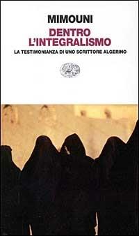 Dentro l'integralismo. La testimonianza di uno scrittore algerino - Rachid Mimouni - Libro Einaudi 1997, Einaudi contemporanea | Libraccio.it