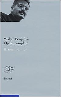 Opere complete. Vol. 2: Scritti 1923-1927. - Walter Benjamin - Libro Einaudi 2001, Opere di Walter Benjamin | Libraccio.it