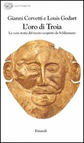 L' oro di Troia. La vera storia del tesoro scoperto da Schliemann