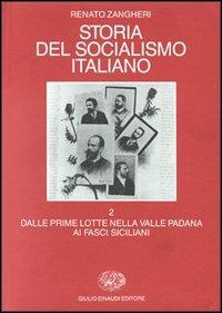 Storia del socialismo italiano. Vol. 2: Dalle prime lotte nella valle padana ai fasci siciliani - Renato Zangheri - Libro Einaudi 1997, Biblioteca di cultura storica | Libraccio.it