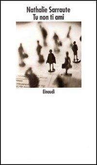 Tu non ti ami - Nathalie Sarraute - Libro Einaudi 1997, Nuovi Coralli | Libraccio.it