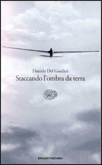Staccando l'ombra da terra - Daniele Del Giudice - Libro Einaudi 2000, Einaudi tascabili | Libraccio.it