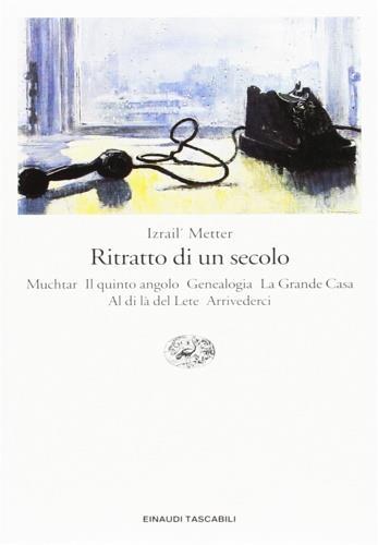 Ritratto di un secolo (Muchtar-Il quinto angolo-Genealogia-La grande casa-Al di là del Lete-Arrivederci) - Israil M. Metter - Libro Einaudi 1997, Einaudi tascabili | Libraccio.it