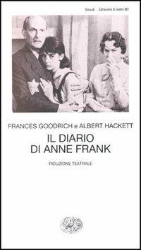 Il diario di Anne Frank. Riduzione teatrale - Frances Goodrich, Albert Hackett - Libro Einaudi 1997, Collezione di teatro | Libraccio.it