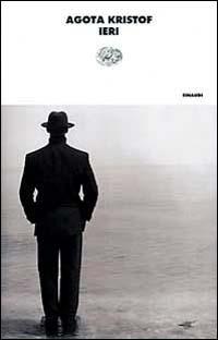 Ieri - Agota Kristof - Libro Einaudi 1997, I coralli | Libraccio.it
