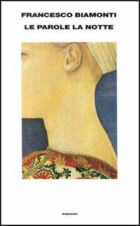 Le parole, la notte - Francesco Biamonti - Libro Einaudi 1997, Supercoralli | Libraccio.it