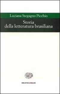Storia della letteratura brasiliana - Luciana Stegagno Picchio - Libro Einaudi 1997, Biblioteca Einaudi | Libraccio.it