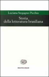 Storia della letteratura brasiliana - Luciana Stegagno Picchio - Libro Einaudi 1997, Biblioteca Einaudi | Libraccio.it
