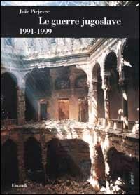 Le guerre jugoslave. 1991-1999 - Joze Pirjevec - Libro Einaudi 2001, Biblioteca di cultura storica | Libraccio.it