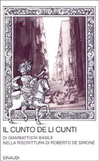 Il cunto de li cunti. Riscrittura di Roberto De Simone - Giambattista Basile - Libro Einaudi 2002, I millenni | Libraccio.it