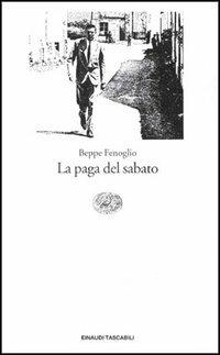 La paga del sabato - Beppe Fenoglio - Libro Einaudi 1997, Einaudi tascabili | Libraccio.it