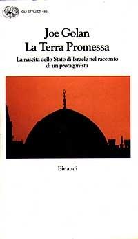 La terra promessa. La nascita dello Stato di Israele nel racconto di un protagonista - Joe Golan - Libro Einaudi 1997, Gli struzzi | Libraccio.it
