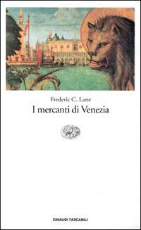 I mercanti di Venezia - Frederic C. Lane - Libro Einaudi 1997, Einaudi tascabili | Libraccio.it