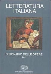 Letteratura italiana. Dizionario delle opere. Vol. 1: A-L.