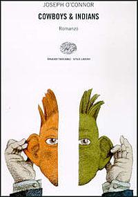 Cowboys & indians - Joseph O'Connor - Libro Einaudi 1997, Einaudi. Stile libero | Libraccio.it
