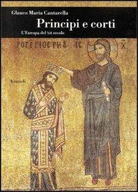 Principi e corti nel XII secolo - Glauco Maria Cantarella - Libro Einaudi 1997, Biblioteca di cultura storica | Libraccio.it