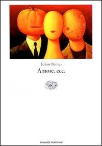 Amore, ecc. - Julian Barnes - Libro Einaudi 1997, Einaudi tascabili | Libraccio.it