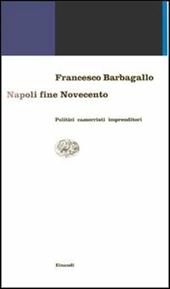 Napoli fine Novecento. Politici, camorristi, imprenditori