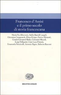 Francesco d'Assisi e il primo secolo di storia francescana  - Libro Einaudi 1997, Biblioteca Einaudi | Libraccio.it