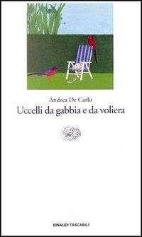 Uccelli da gabbia e da voliera - Andrea De Carlo - Libro Einaudi 1997, Einaudi tascabili | Libraccio.it