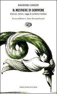 Il mestiere di scrivere. Esercizi, lezioni, saggi di scrittura creativa - Raymond Carver - Libro Einaudi 1997, Einaudi. Stile libero | Libraccio.it