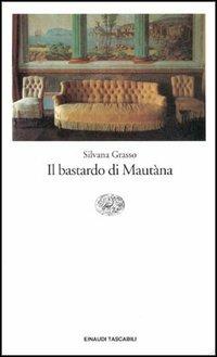 Il bastardo di Mautàna - Silvana Grasso - Libro Einaudi 1997, Einaudi tascabili | Libraccio.it