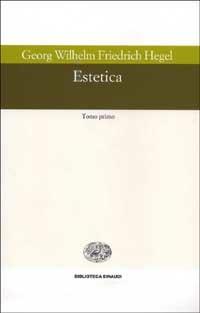 Estetica - Friedrich Hegel - Libro Einaudi 1997, Biblioteca Einaudi | Libraccio.it