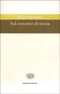 Sul concetto di storia - Walter Benjamin - Libro Einaudi 1997, Biblioteca Einaudi | Libraccio.it