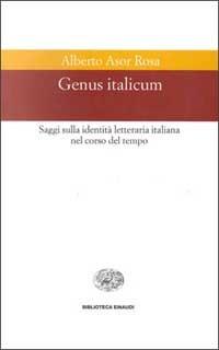 Genus italicum. Saggi sulla identità letteraria italiana nel corso del tempo - Alberto Asor Rosa - Libro Einaudi 1997, Biblioteca Einaudi | Libraccio.it