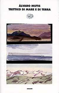 Trittico di mare e di terra - Álvaro Mutis - Libro Einaudi 1997, I coralli | Libraccio.it