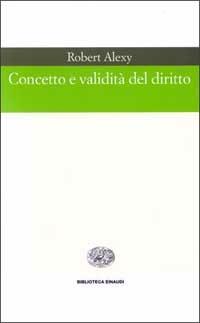 Concetto e validità del diritto - Robert Alexy - Libro Einaudi 1997, Biblioteca Einaudi | Libraccio.it