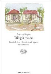 Trilogia malese: L'ora della tigre-Il nemico tra le coperte-Letti d'Oriente - Anthony Burgess - Libro Einaudi 1999, Einaudi tascabili | Libraccio.it