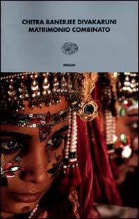 Matrimonio combinato - Chitra Banerjee Divakaruni - Libro Einaudi 2001, I coralli | Libraccio.it