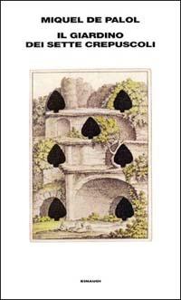 Il giardino dei sette crepuscoli - Miquel de Palol - Libro Einaudi 1999, Supercoralli | Libraccio.it