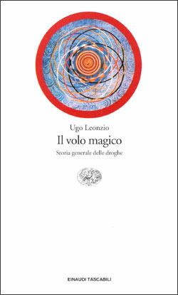 Il volo magico. Storia generale delle droghe - Ugo Leonzio - Libro Einaudi 1997, Einaudi tascabili | Libraccio.it