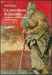 La maschera di Socrate - Paul Zanker - Libro Einaudi 1997, Biblioteca di storia dell'arte. N.S. | Libraccio.it