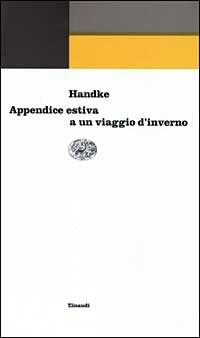 Appendice estiva a un viaggio d'inverno - Peter Handke - Libro Einaudi 1997, Einaudi contemporanea | Libraccio.it