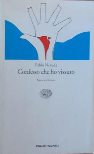 Confesso che ho vissuto - Pablo Neruda - Libro Einaudi 1998, Einaudi tascabili | Libraccio.it