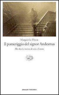 Il pomeriggio del signor Andesmas-Alle dieci e mezzo di sera, d'estate - Marguerite Duras - Libro Einaudi 1996, Einaudi tascabili | Libraccio.it