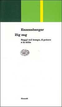 Zig zag. Saggi sul tempo, il potere e lo stile - Hans Magnus Enzensberger - Libro Einaudi 1999, Einaudi contemporanea | Libraccio.it