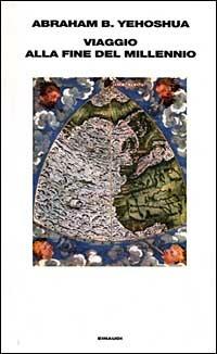 Viaggio alla fine del millennio - Abraham B. Yehoshua - Libro Einaudi 1996, Supercoralli | Libraccio.it