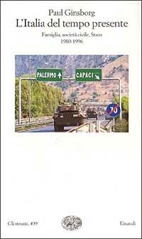 L' Italia del tempo presente. Famiglia, società civile, Stato (1980-1996) - Paul Ginsborg - Libro Einaudi 1996, Gli struzzi | Libraccio.it
