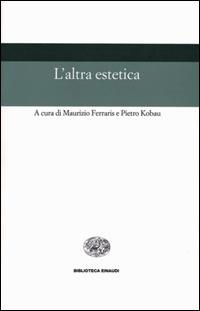 L' altra estetica  - Libro Einaudi 2001, Biblioteca Einaudi | Libraccio.it