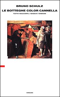 Le botteghe color cannella. Tutti i racconti, i saggi e i disegni - Bruno Schulz - Libro Einaudi 2001, Supercoralli. Serie i classici contempor. | Libraccio.it